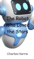 The Robot Who Loved the Stars 9908013807 Book Cover