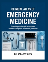 CLINICAL ATLAS OF EMERGENCY MEDICINE: Essential Guide for Rapid Resuscitation, Differential Diagnosis, and Bedside Procedures B0GVFD6NRK Book Cover