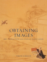 Obtaining Images: Art, Production and Display in Edo Japan 0824836138 Book Cover