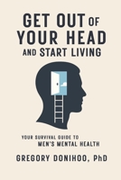 Get Out of Your Head and Start Living: Your Survival Guide to Men’s Mental Health B0FK3GQQ65 Book Cover