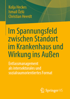 Im Spannungsfeld zwischen Standort im Krankenhaus und Wirkung ins Außen: Entlassmanagement als intersektorales und sozialraumorientiertes Format 3658506555 Book Cover