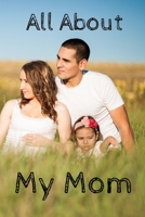 All About My Mom Journal: 100 Pages Notebook Paperback - Guided Journal For Grandma - Memories For The Grandchild 167100955X Book Cover