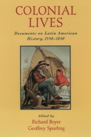 Colonial Lives: Documents on Latin American History, 1550-1850 0195125126 Book Cover