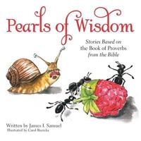 Pearls of Wisdom: Stories Based on the Book of Proverbs from the Bible 1512799416 Book Cover