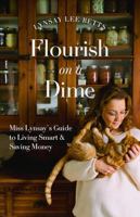 Flourish on a Dime: Miss Lynsay’s Guide to Living Smart and Saving Money 1998129691 Book Cover
