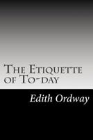 The Etiquette of To-day 1517603315 Book Cover