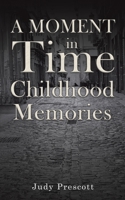 A Moment in Time: Childhood Memories 1035844664 Book Cover