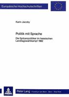 Politik Mit Sprache: Die Spitzenpolitiker Im Hessischen Landtagswahlkampf 1982 3820498494 Book Cover