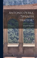 Antonio Perez: Spanish Traitor. 1013608909 Book Cover