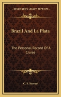 Brazil and La Plata: The personal record of a cruise 9355893167 Book Cover