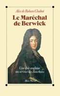 Le Maréchal de Berwick: Une épée anglaise au service des Bourbons 2226392920 Book Cover