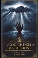 Il Codice della Benedizione: Trasformare pensieri e Parole in Miracoli (Italian Edition) B0DTK3D87R Book Cover