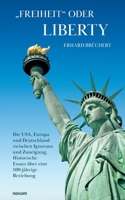 „Freiheit“ oder Liberty: Die USA, Europa und Deutschland zwischen Ignoranz und Zuneigung, Historische Essays über eine 500-jährige Beziehung (German Edition) 3711600735 Book Cover