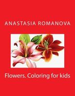 Flowers. Coloring for kids 1530690226 Book Cover