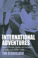 International Adventures: German Popular Cinema and European Co-Productions in the 1960s 1571815392 Book Cover