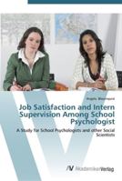 Job Satisfaction and Intern Supervision Among School Psychologist- A Study for School Psychologists and Other Social Scientists 3836437805 Book Cover
