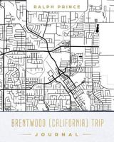 Brentwood (California) Trip Journal : Lined Brentwood (California) Vacation/Travel Guide Accessory Journal/Diary/Notebook with Brentwood (California) Map Cover Art 1730726356 Book Cover