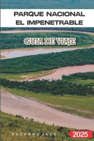 Parque Nacional El Impenetrable Guía de Viaje 2025: Vida silvestre, rutas de trekking y consejos para explorar la jungla oculta de Argentina (Spanish Edition) B0FH1BVQVH Book Cover