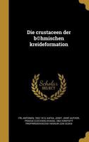 Die Crustaceen Der B(c)Hmischen Kreideformation 1176056034 Book Cover