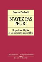 N'ayez pas peur: Regards sur l'Eglise et les ministeres aujourd'hui (Pascal Thomas--Pratiques chretiennes) 222003741X Book Cover