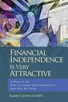 Financial Independence Is Very Attractive: A Manual on How to Grow Old Gratefully and Not Be Poor 1466359951 Book Cover