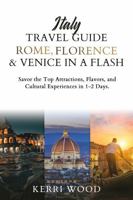Italy Travel Guide: Rome, Florence & Venice in a Flash: Savor the Top Attractions, Flavors, and Cultural Experiences in 1-2 Days 1966038070 Book Cover