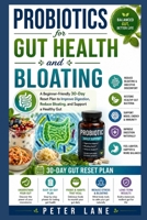 PROBIOTICS FOR GUT HEALTH AND BLOATING: A Beginner-Friendly 30-Day Reset Plan to Improve Digestion, Reduce Bloating, and Support a Healthy Gut B0H2YJJ3DR Book Cover