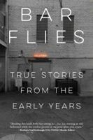 Bar Flies: True Stories from the Early Years 0578591219 Book Cover