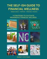 The Self-Ish Guide to Financial Wellness: 9 Strategies for Connecting Mindfulness, Purpose, and Personal Finance 098632048X Book Cover