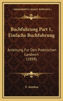 Buchfuhrung Part 1, Einfache Buchfuhrung: Anleitung Fur Den Praktischen Landwirt (1898) 1160814473 Book Cover
