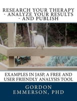 Research your Therapy - analyze your results - and Publish: Examples in JASP, a free and user friendly analysis tool 0992499569 Book Cover