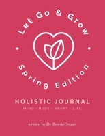Let Go & Grow Holistic Journal [2022 Spring Edition] 0578359677 Book Cover