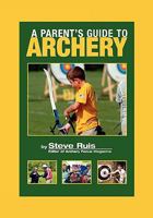 A Parent's Guide to Archery 0982147155 Book Cover