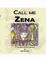 Call Me Zena: A True Story into the Unknown 1434396835 Book Cover