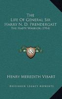The Life of General Sir Harry N. D. Prendergast: R. E., V. C., G. C. B. 1016697023 Book Cover