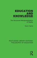 Education and Knowledge: The Structured Misrepresentation of Reality 1138694134 Book Cover