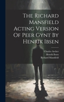 The Richard Mansfield Acting Version Of Peer Gynt By Henrik Ibsen 1141434628 Book Cover