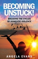 Becoming Unstuck: Breaking the Cycles of Domestic Violence B0D18RMMTJ Book Cover