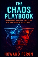 The Chaos Playbook: Leveraging Anxiety and Fear for Unstoppable Success - Master Stress, Build Resilience & Thrive Under Pressure with Proven Mindset Strategies B0F9DBD1DB Book Cover