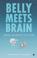 Belly Meets Brain: From Ailments to Cure B0FRSV7N8K Book Cover