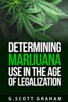 Determining Marijuana Use in the Age of Legalization B093RLBQG3 Book Cover
