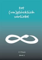 Tot (un)gl?cklich verliebt: Band 1 3744840182 Book Cover