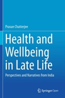Health and Wellbeing in Late Life: Perspectives and Narratives from India 1013274067 Book Cover