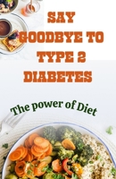 SAY GOODBYE TO TYPE 2 DIABETES: The Power Diet B0DVSW43PD Book Cover
