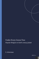 Under Every Green Tree: Popular Religion in Sixth-Century Judah (Harvard Semitic Monographs, 46) 1575069156 Book Cover