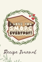 I Love You Smore Everyday Recipe Journal: 6 x 9 Inches 100 Pages Blank Recipe Notebook 1695680987 Book Cover