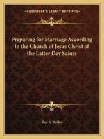 Preparing for Marriage According to the Church of Jesus Christ of the Latter Day Saints 1417969040 Book Cover