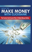 How to Make Money with Clickbank: the Fastest and Easiest Way to Make Money Online 1952964423 Book Cover