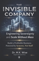 THE INVISIBLE COMPANY: Engineering Sovereignty and Scale Without Mass B0GQH4V4RR Book Cover