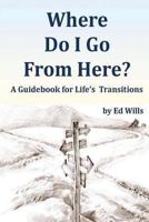 Where Do I Go From Here?: A Guidebook for Life's Transitions 108802257X Book Cover